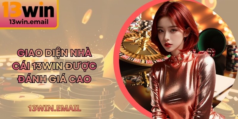 13WIN | 13 WIN | Link Trang Chủ Nhà Cái 13WIN.COM Chính Thức 12/2025 29 Giao diện nhà cái 13Win được đánh giá cao