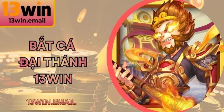 Bắt Cá Đại Thánh 13Win – Thế Giới Săn Thưởng Cuốn Hút