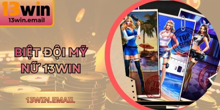 Biệt Đội Mỹ Nữ 13WIN Cẩm Nang Chi Tiết Giúp Săn Jackpot 3 Biệt Đội Mỹ Nữ 13WIN Cẩm Nang Chi Tiết Giúp Săn Jackpot