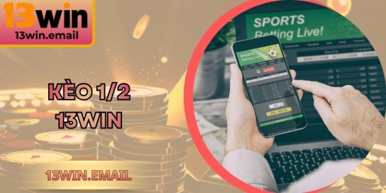 Kèo 1/2 13win Chiến Thuật Đặt Vốn Hiệu Quả Ở Sân Chơi 3 Kèo 1/2 13win Chiến Thuật Đặt Vốn Hiệu Quả Ở Sân Chơi