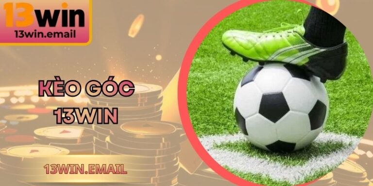 Kèo Góc 13win - Bí Quyết Săn Thưởng Lớn Tại Nền Tảng 5 Kèo Góc 13win - Bí Quyết Săn Thưởng Lớn Tại Nền Tảng