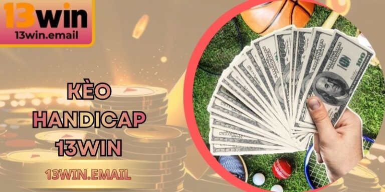 Kèo Handicap 13Win Bí Quyết Soi Tỷ Lệ Chấp Chuẩn Xác 6 Kèo Handicap 13win Bí Quyết Soi Tỷ Lệ Chấp Chuẩn Xác