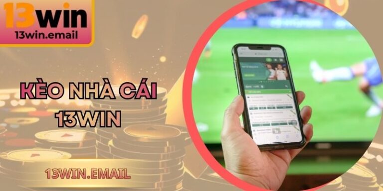 Kèo Nhà Cái 13Win Phân Tích Chuẩn Xác Và Dễ Tiếp Cận 10 Kèo Nhà Cái 13Win Phân Tích Chuẩn Xác Và Dễ Tiếp Cận