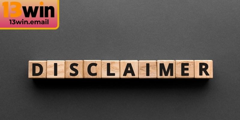 Quy định trong chính sách miễn trừ trách nhiệm 13Win 