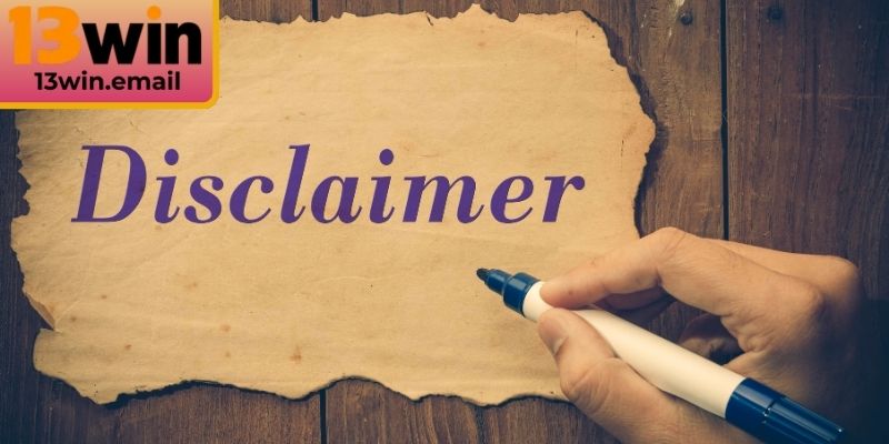 Trường hợp áp dụng miễn trừ trách nhiệm 13Win 