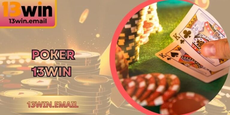 Poker 13Win Bí Quyết Nâng Hiệu Suất Chiến Thắng Tối Ưu 5 Poker 13Win Bí Quyết Nâng Hiệu Suất Chiến Thắng Tối Ưu