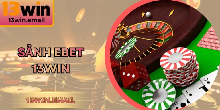 Sảnh EBET 13Win - Trải Nghiệm Live Casino Đỉnh Cao 3 Sảnh EBET 13Win - Trải Nghiệm Live Casino Đỉnh Cao