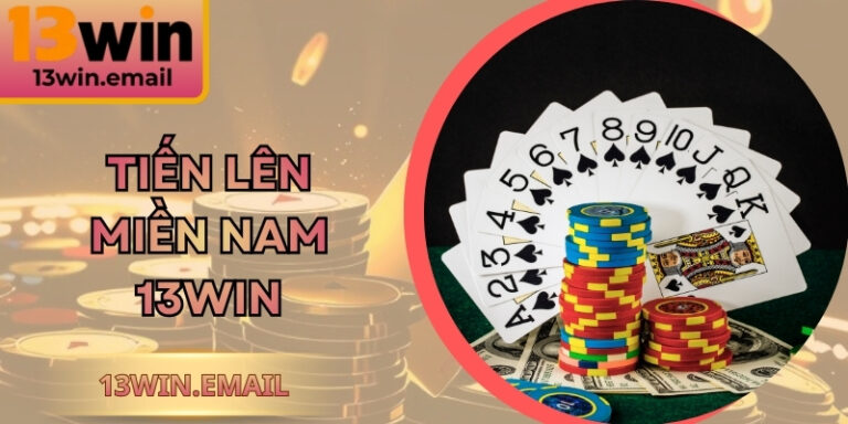 Tiến Lên Miền Nam 13Win - Chiến Thuật Săn Thưởng Lớn 5 Tiến Lên Miền Nam 13Win - Chiến Thuật Săn Thưởng Lớn