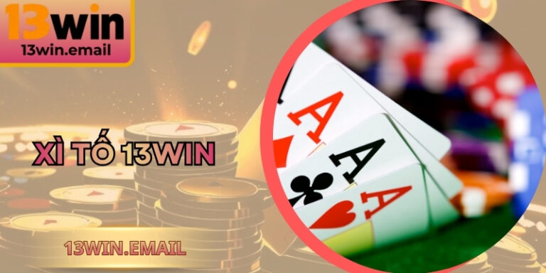 Xì Tố 13Win - Bí Kíp Tinh Anh Cao Thủ Thắng Nhanh 4 Xì Tố 13Win - Bí Kíp Tinh Anh Cao Thủ Thắng Nhanh